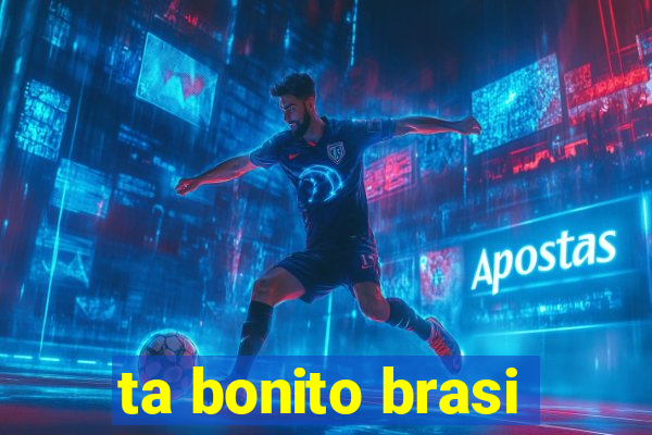 ta bonito brasi